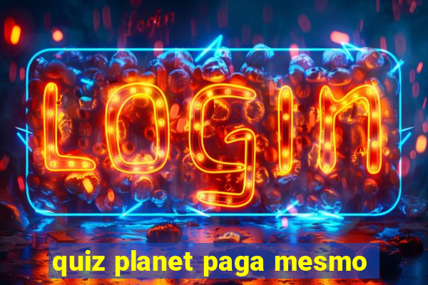 quiz planet paga mesmo